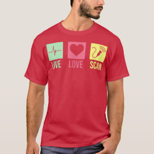 Cool Ultrasound Tech nurse Live Love Scan T-Shirt