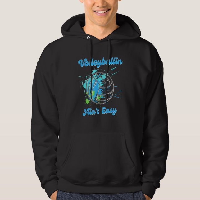 Cool Volleyball  Volleyballin Ain t Easy Hoodie (Front)