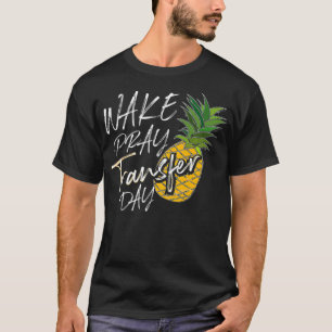 Cool Wake Pray Transfer Day Funny Pineapple IVF A T-Shirt