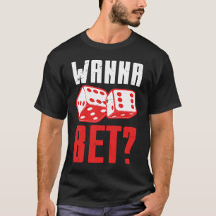 Cool Wanna Bet Gambling Craps Players T-Shirt