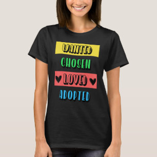 Cool Wanted Chosen Loved Adopted Adoption Day Fost T-Shirt