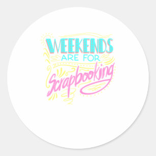 Cool Weekends Are For Scrapbooking Funny Scrapb Classic Round Sticker