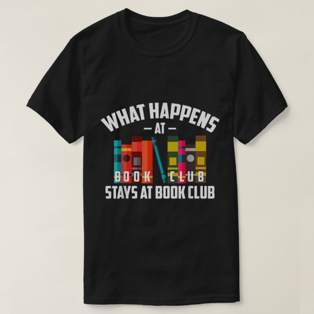 Cool What Happens At Book Club Stays At Book Club  T-Shirt (Design Front)