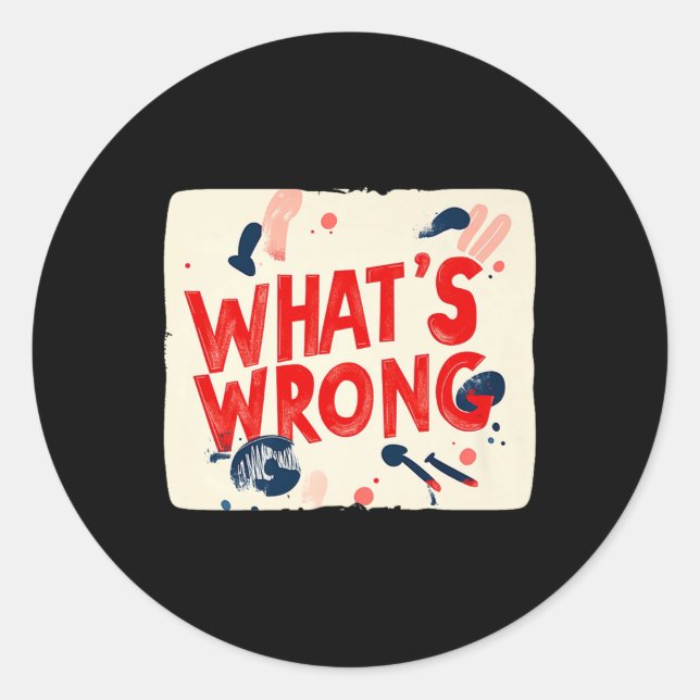 Cool Whats Wrong Saying Outfit For Boys And Girls  Classic Round Sticker (Front)