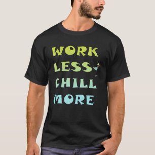 Cool Work Less Chill More Mum Dad T-Shirt