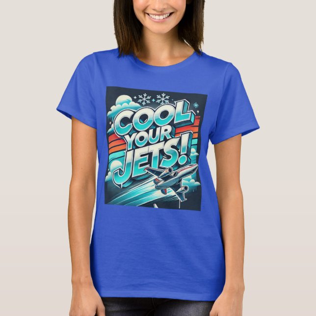 Cool Your Jets T-Shirt (Front)
