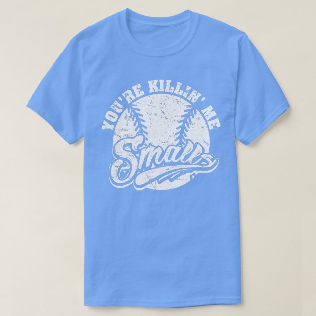 Cool Youre Killin Me Smalls  For Softball Enthusia T-Shirt (Design Front)