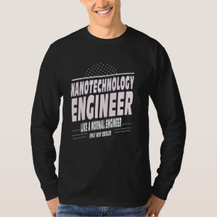 Cooler Nanotechnology Engineer T-Shirt