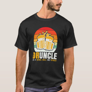 Cooler Onkel  Druncle Like A Normal Uncle Only Dru T-Shirt
