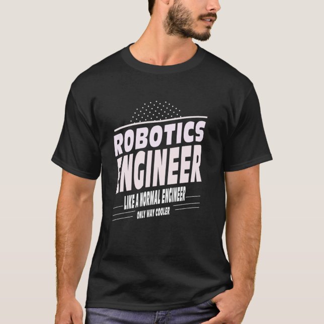 Cooler Robotics Engineer T-Shirt (Front)