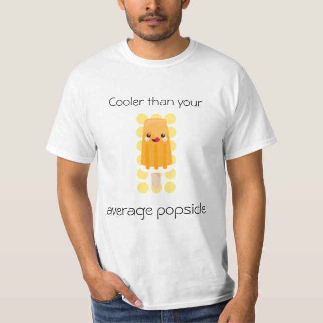 Cooler Than Your Average Popsicle :) T-Shirt (Front)