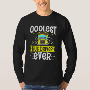 Coolest Bus Driver Ever School Bus Drivers Drivin T-Shirt