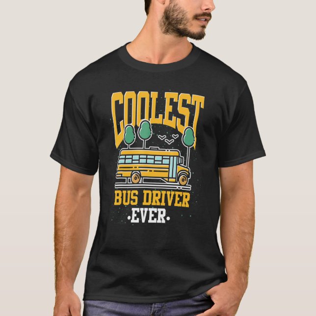 Coolest Bus Driver School Bus  School Bus Driver T-Shirt (Front)
