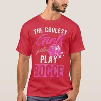 Coolest Girls Play Bocce Ball 1 T-Shirt