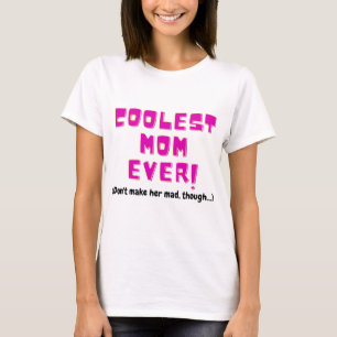coolest mom ever funny gift for mother joke angry  T-Shirt