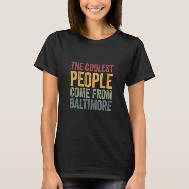 Coolest people come from Baltimore T-Shirt (Front)