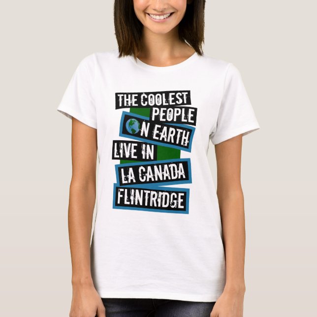 Coolest People on Earth in La Canada Flintridge T-Shirt (Front)