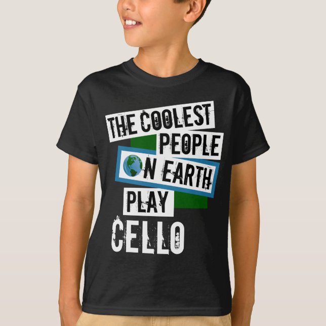 Coolest People on Earth Play Cello T-Shirt (Front)
