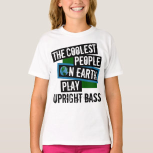 Coolest People on Earth Play Upright Bass T-Shirt