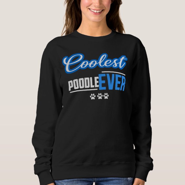 Coolest Poodle Ever Sweatshirt (Front)