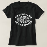 Coolest Sister T-Shirt<br><div class="desc">Great gift for the world's coolest Sister</div>