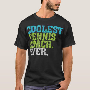 Coolest Tennis Coach Ever Tennis Coach T-Shirt
