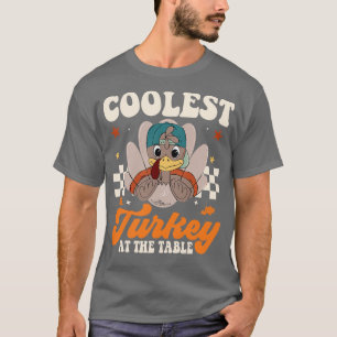 Coolest Turkey At The Table funny Thanksgiving 1 T-Shirt