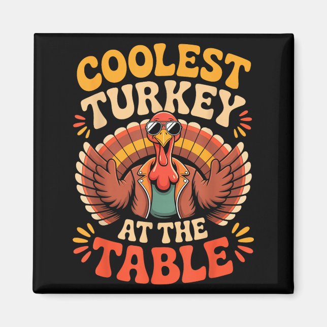 Coolest Turkey At The Table Funny Thanksgiving Out Magnet (Front)