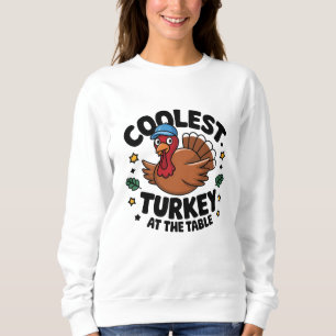 Coolest Turkey At The Table Thanksgiving Dinner Sweatshirt