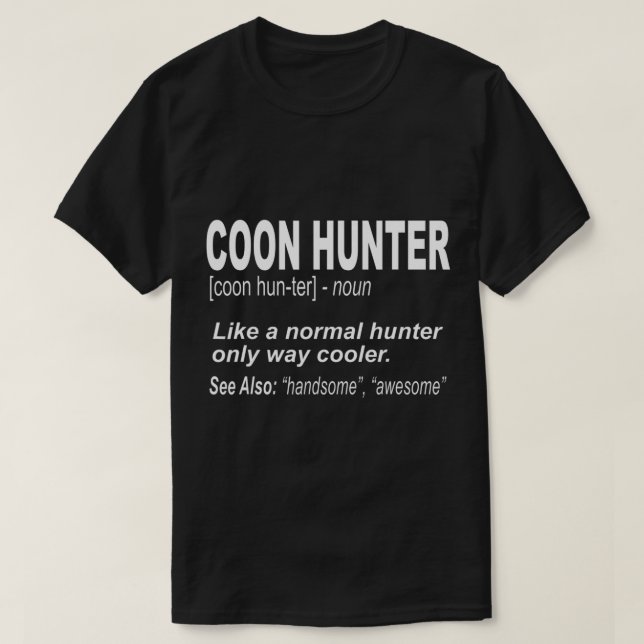 Coon Hunter  for People Who Hunt Raccoons T-Shirt (Design Front)