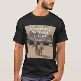 Cooperate on small things T-Shirt