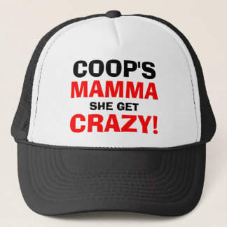 COOP'S, MAMMA, SHE GET, CRAZY! TRUCKER HAT