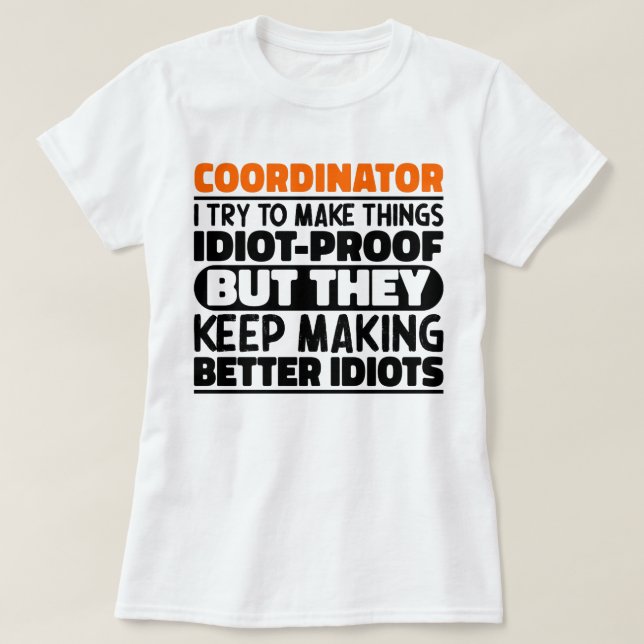 Coordinator I Try To Make Things Funny Sayings T-Shirt (Design Front)