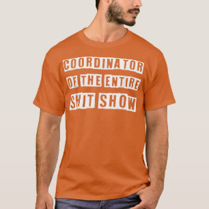 Coordinator Of the Entire ShitShow Funny Mum Boss  T-Shirt