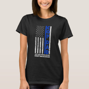 Cop Dad Just Like A Regular Dad Cop Dad American F T-Shirt