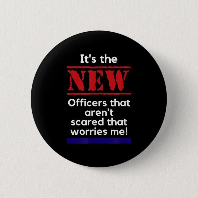 Cop Quote It's The New Officers That E Me Trooper  6 Cm Round Badge (Front)