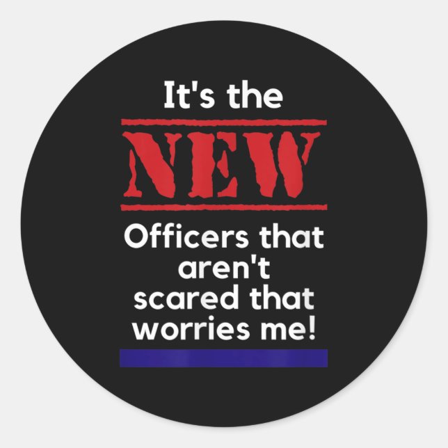 Cop Quote It's The New Officers That E Me Trooper  Classic Round Sticker (Front)