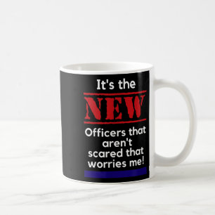 Cop Quote It's The New Officers That E Me Trooper  Coffee Mug
