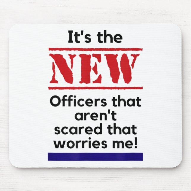 Cop Quote It's The New Officers That E Me Trooper  Mouse Mat (Front)