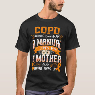 COPD Doesn't Come With a Manual it Comes with a Mo T-Shirt