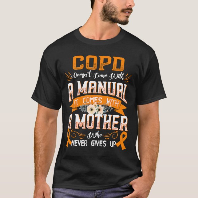COPD Doesn't Come With a Manual it Comes with a Mo T-Shirt (Front)