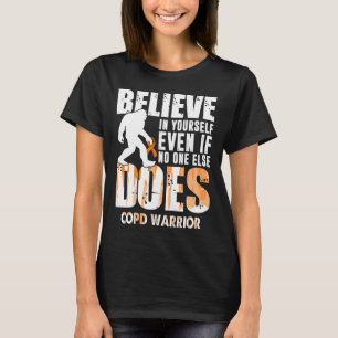 COPD warrior bigfoot believe in yourself T-Shirt
