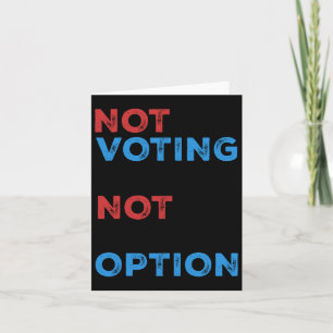 Copie De Not Voting Is Not An Option – Bold Statem Card