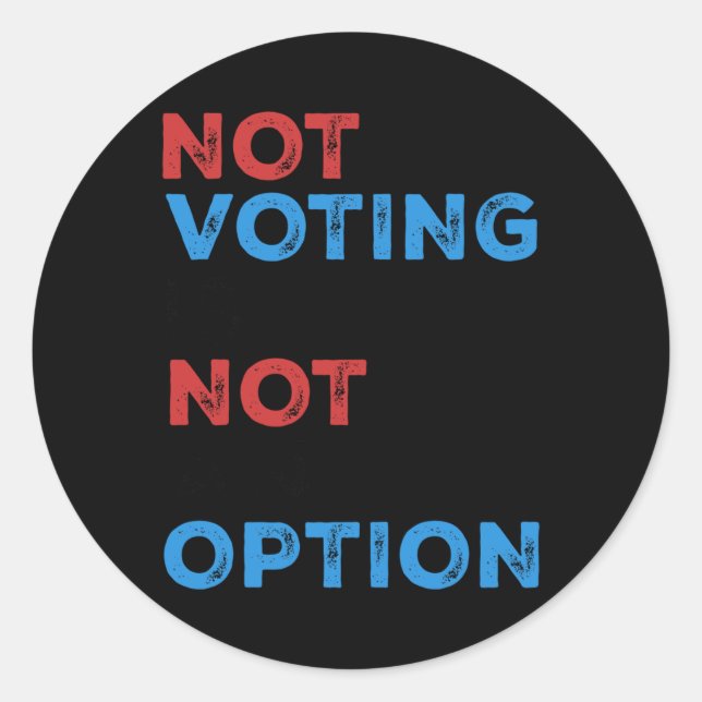 Copie De Not Voting Is Not An Option – Bold Statem Classic Round Sticker (Front)