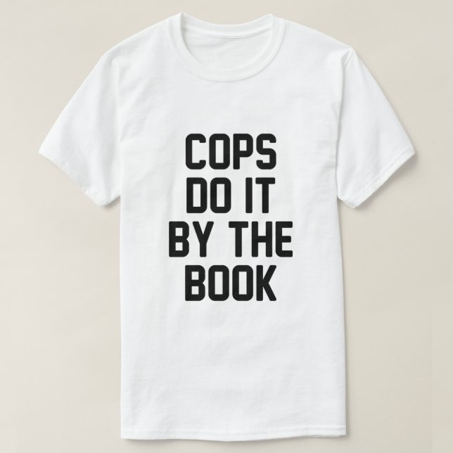 COPS DO IT BY THE BOOK T-Shirt (Design Front)