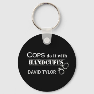 Cops do it! Funny Cops gifts Key Ring