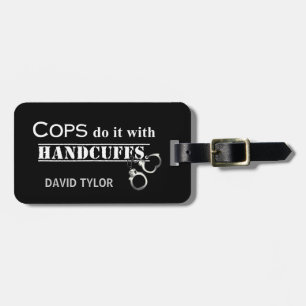 Cops do it! Funny Cops gifts Luggage Tag