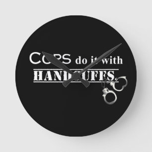 Cops do it! Funny Cops gifts Round Clock