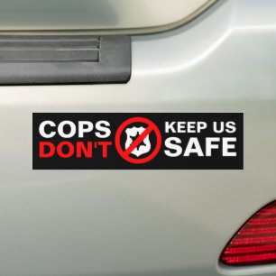 Cops Don't Keep Us Safe Bumper Sticker