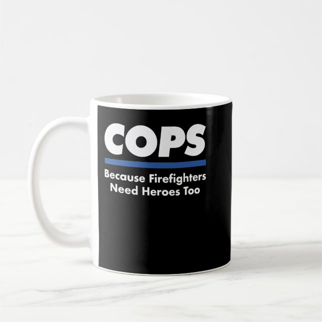 Cops Firefighter Need Heroes Too Funny Police Offi Coffee Mug (Left)